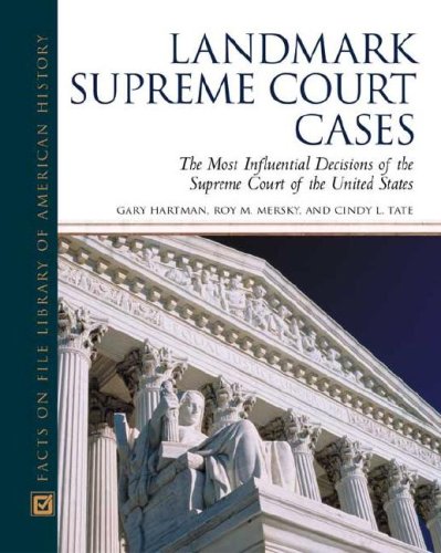 Landmark Supreme Court Cases The Most Influential Decisions Of The Supreme Court Facts On File Library Of American History Roy M Mersky