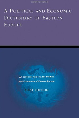 A Political And Economic Dictionary Of Eastern Europe 1st Edition 1st Ed
