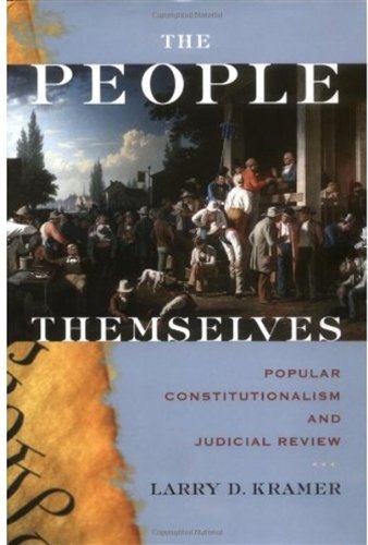 The People Themselves Popular Constitutionalism And Judicial Review Larry D Kramer