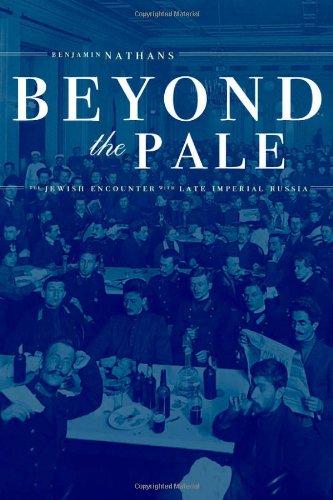 Beyond The Pale The Jewish Encounter With Late Imperial Russia Benjamin Nathans