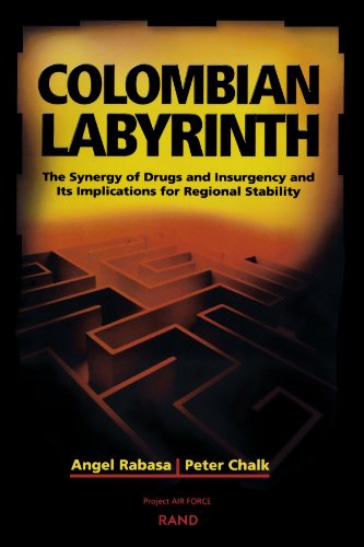 Colombian Labyrinth The Synergy Of Drugs And Insugency And Its Implications For Regional Stability 1st Edition Angel Rabasa