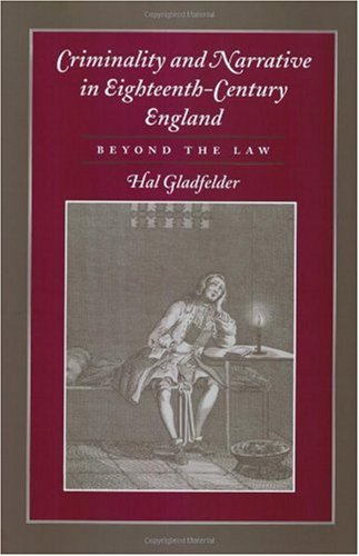 Criminality And Narrative In Eighteenthcentury England Beyond The Law Hal Gladfelder