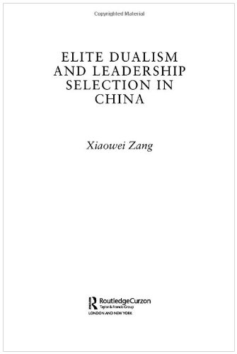 Elite Dualism And Leadership Selection In China Routledge Studies In China In Transition Xiaowei Zang