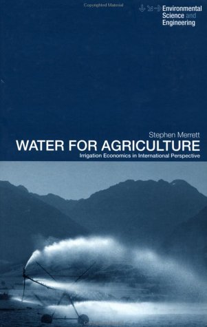 Water For Agriculture Irrigation Economics In International Perspective Spons Environmental Science And Engineering 1st Stephen Merrett