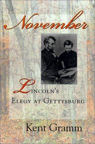 November Lincolns Elegy At Gettysburg Kent Gramm
