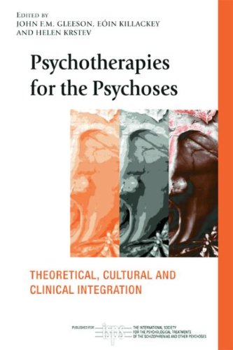 Psychotherapies For The Psychoses Theoretical Cultural And Clinical Integration International Society For The Psychological Treatments Of The Schizophrenias And Other Psychoses 1st Edition John F M Glee
