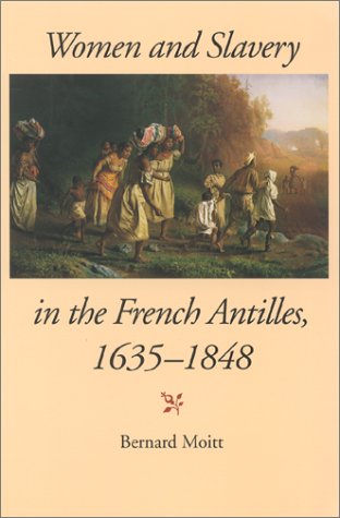 Women And Slavery In The French Antilles 16351848 Bernard Moitt