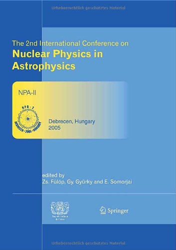 The 2nd International Conference On Nuclear Physics In Astrophysics Refereed And Selected Contributions Debrecen Hungary May 1620 2005 1st Edition Zsolt Flp