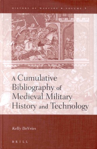 A Cumulative Bibliography Of Medieval Military History And Technology History Of Warfare 8 Kelly Devries