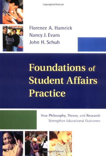 Foundations Of Student Affairs Practice How Philosophy Theory And Research Strengthen Educational Outcomes Jossey Bass Higher And Adult Education Series 1st Edition Florence A Hamrick