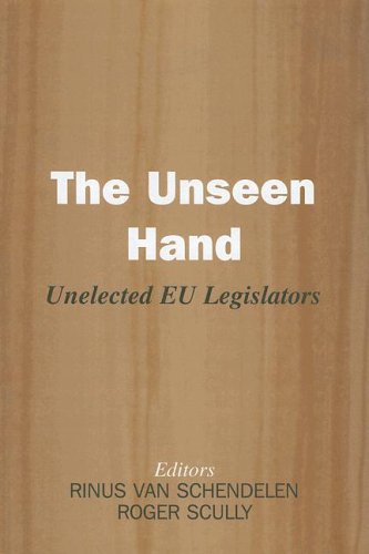 The Unseen Hand Unelected Eu Legislators Library Of Legislative Studies 1st Edition Van Schendelen