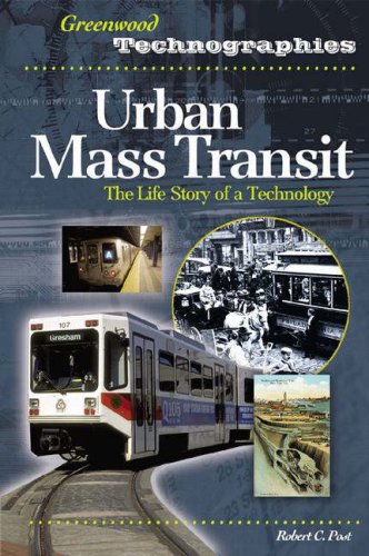 Urban Mass Transit The Life Story Of A Technology Greenwood Technographies Robert C Post