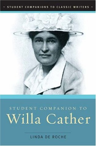 Student Companion To Willa Cather Student Companions To Classic Writers Linda De Roche