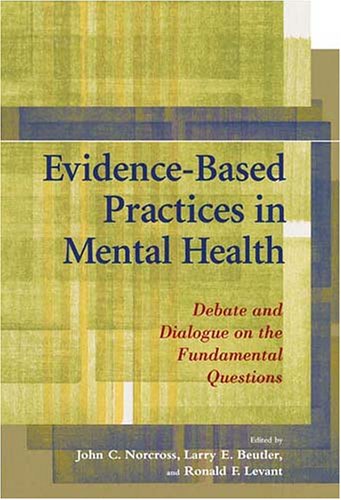 Evidencebased Practices In Mental Health Debate And Dialogue On The Fundamental Questions 1st Edition John C Norcross