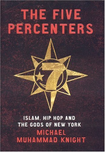 The Five Percenters Islam Hiphop And The Gods Of New York Michael Muhammad Knight