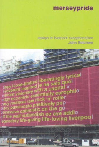 Merseypride Essays In Liverpool Exceptionalism Second Edition Second Edition John Belchem