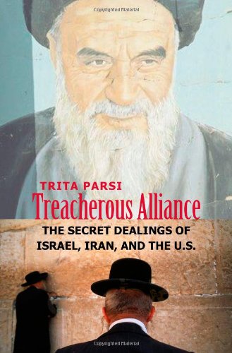 Treacherous Alliance The Secret Dealings Of Israel Iran And The United States Trita Parsi