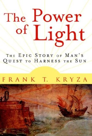 The Power Of Light The Epic Story Of Mans Quest To Harness The Sun 1st Edition Frank Kryza
