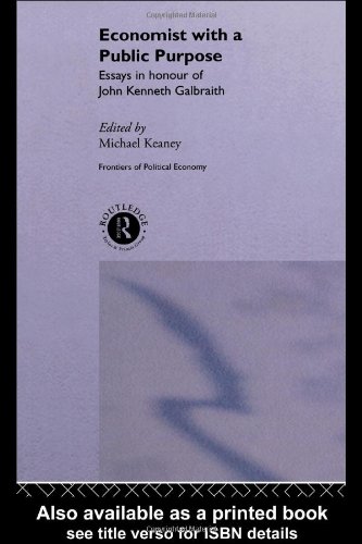 Economist With A Public Purpose Essays In Honour Of John Kenneth Galbraith Routledge Frontiers Of Politicaleconomy 1st Edition Michael Keaney