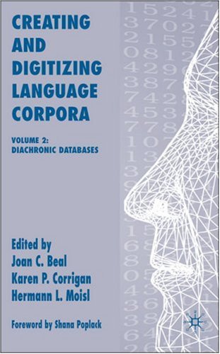 Creating And Digitizing Language Corpora Volume 2 Diachronic Databases First Edition Joan C Beal