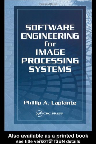 Software Engineering For Image Processing Systems Image Processing Series 1st Edition Philip A Laplante