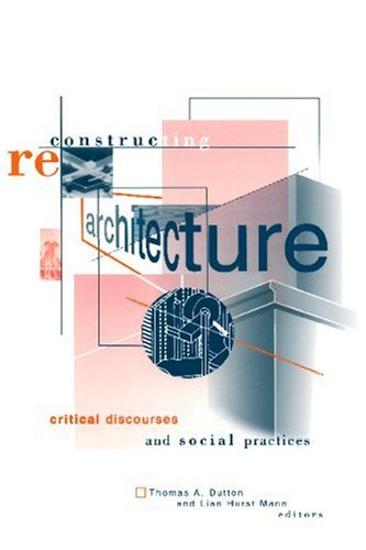 Reconstructing Architecture Critical Discourses And Social Practices Pedagogy And Cultural Practice V 5 Minnesota Archive Editions Thomas A Dutton And Lian Hurst Mann