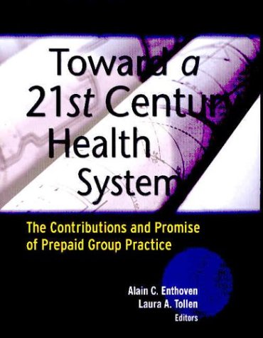 Toward A 21st Century Health System The Contributions And Promise Of Prepaid Group Practice Jb Public Health Health Services Text 1st Edition William L Roper
