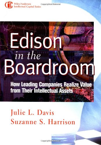 Edison In The Boardroom How Leading Companies Realize Value From Their Intellectual Assets 1st Edition Julie L Davis