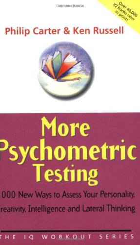 More Psychometric Testing 1000 New Ways To Assess Your Personality Creativity Intelligence And Lateral Thinking Philip Carter