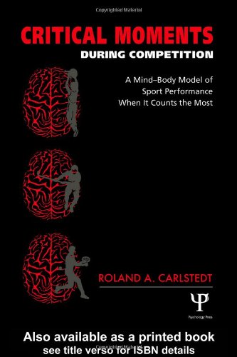 Critical Moments During Competition A Mindbody Model Of Sport Performance When It Counts The Most Roland Carlstedt