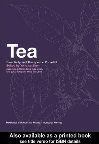 Tea Bioactivity And Therapeutic Potential Medicinal And Aromatic Plants Industrial Profiles 17 First Edition Yongsu Zhen