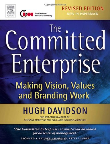 The Committed Enterprise Second Edition Making Vision Values And Branding Work 2nd Edition Hugh Davidson