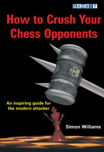 How To Crush Your Chess Opponents Simon Williams