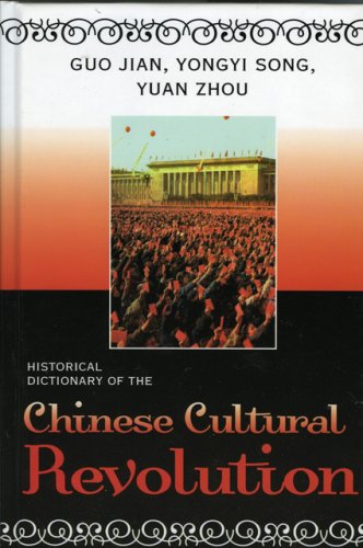 Historical Dictionary Of The Chinese Cultural Revolution Historical Dictionaries Of Ancient Civilizations And Historical Eras Guo Jian