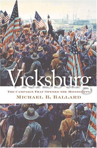 Vicksburg The Campaign That Opened The Mississippi 1st Michael B Ballard