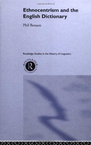Ethnocentrism And The English Dictionary Routledge Studies In The History Of Linguistics 3 1st Edition Phil Benson