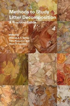 Methods To Study Litter Decomposition A Practical Guide 1st Edition Manuel As Graa