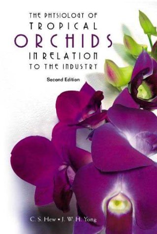 The Physiology Of Tropical Orchids In Relation To The Industry Second Edition 2nd Edition C S Hew