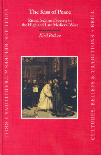 The Kiss Of Peace Ritual Self And Society In The High And Late Medieval West Kiril Petkov