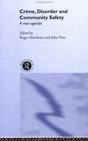 Crime Disorder And Community Safety A New Agenda 1st Edition Roger Matthews
