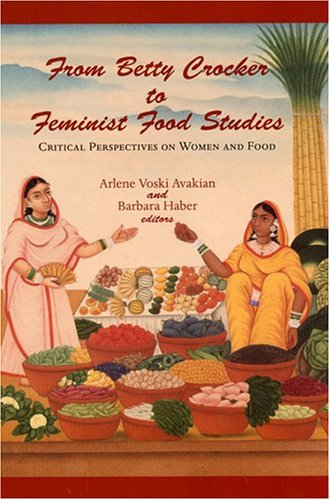 From Betty Crocker to Feminist Food Studies 1st Edition by Arlene Voski Avakian ISBN 1558495118 9781558495111
