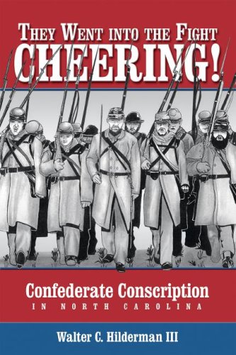 They Went Into The Fight Cheering Confederate Conscription In North Carolina Walter Carrington Hilderman