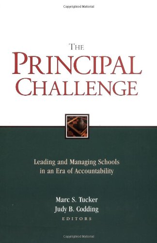 The Principal Challenge Leading And Managing Schools In An Era Of Accountability Jossey Bass Education Series 1st Edition Marc S Tucker