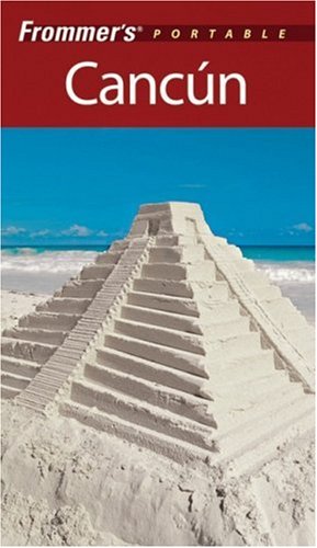 Frommers Portable Cancun 4th Edition Frommers Portable 4th Edition Juan Cristiano