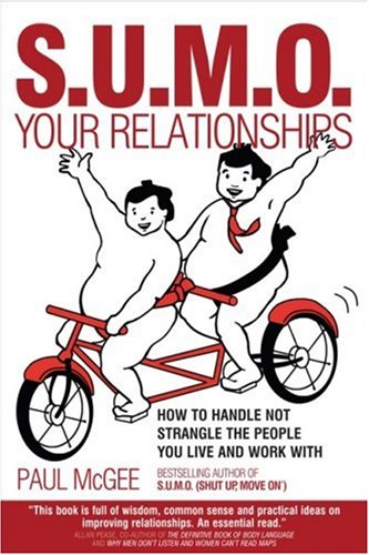 Sumo Your Relationships How To Handle Not Strangle The People You Live And Work With 1st Edition Paul Mcgee