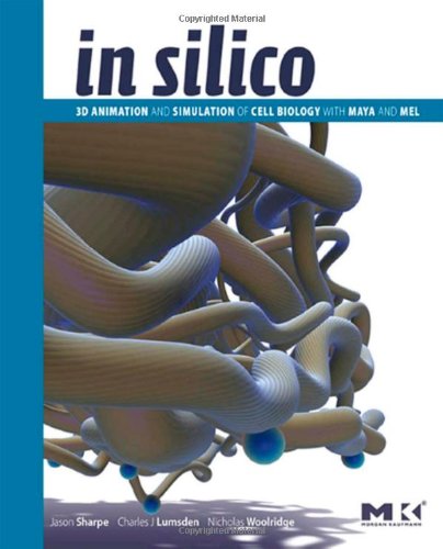 In Silico 3d Animation And Simulation Of Cell Biology With Maya And Mel The Morgan Kaufmann Series In Computer Graphics Papcdr Jason Sharpe