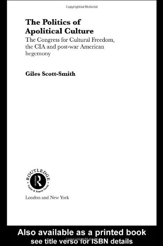 The Politics Of Apolitical Culture The Congress For Cultural Freedomthe Cia Postwar American Hegemony Routledge Psa Political Studies Series 2 1st Edition Gil Scottsmith