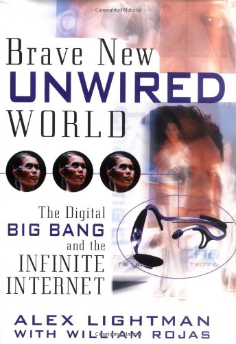 Brave New Unwired World The Digital Big Bang And The Infinite Internet 1st Edition Alex Lightman