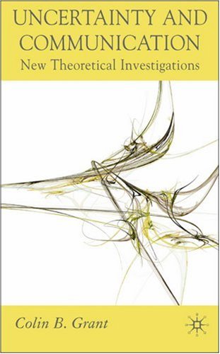 Uncertainty And Communication New Theoretical Investigations Colin B Grant