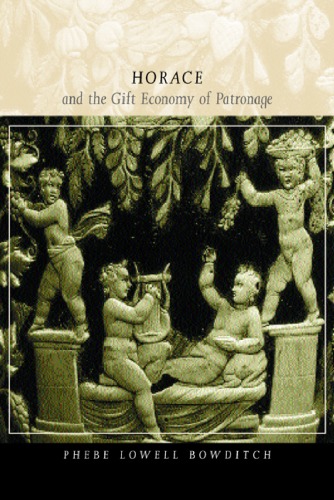 Horace And The Gift Economy Of Patronage Classics And Contemporary Thought 1st Edition Phebe Lowell Bowditch